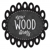 New Wood Items