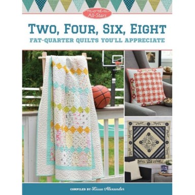 Moda All-Stars - Two, Four, Six, Eight - Fat-Quarter Quilts You'll Appreciate