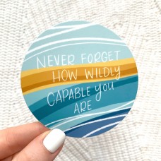 Never Forget How Wildly Capable You Are
